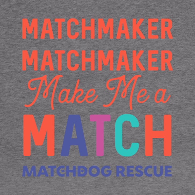 Matchmaker Matchmaker by matchdogrescue